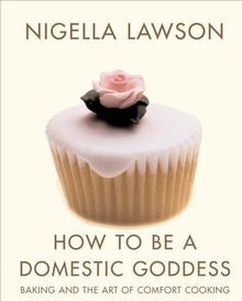 How To Be A Domestic Goddess: Baking And The Art of Comfort Cooking