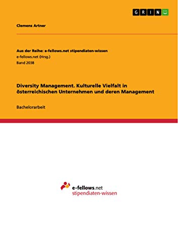 Diversity Management. Kulturelle Vielfalt in österreichischen Unternehmen und deren Management: Bachelorarbeit