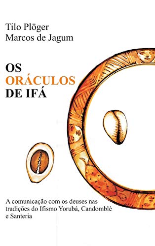 OS ORÁCULOS DE IFÁ: A comunicação com os deuses nas tradições do Ifismo Yorubá, Candomblé e Santeria
