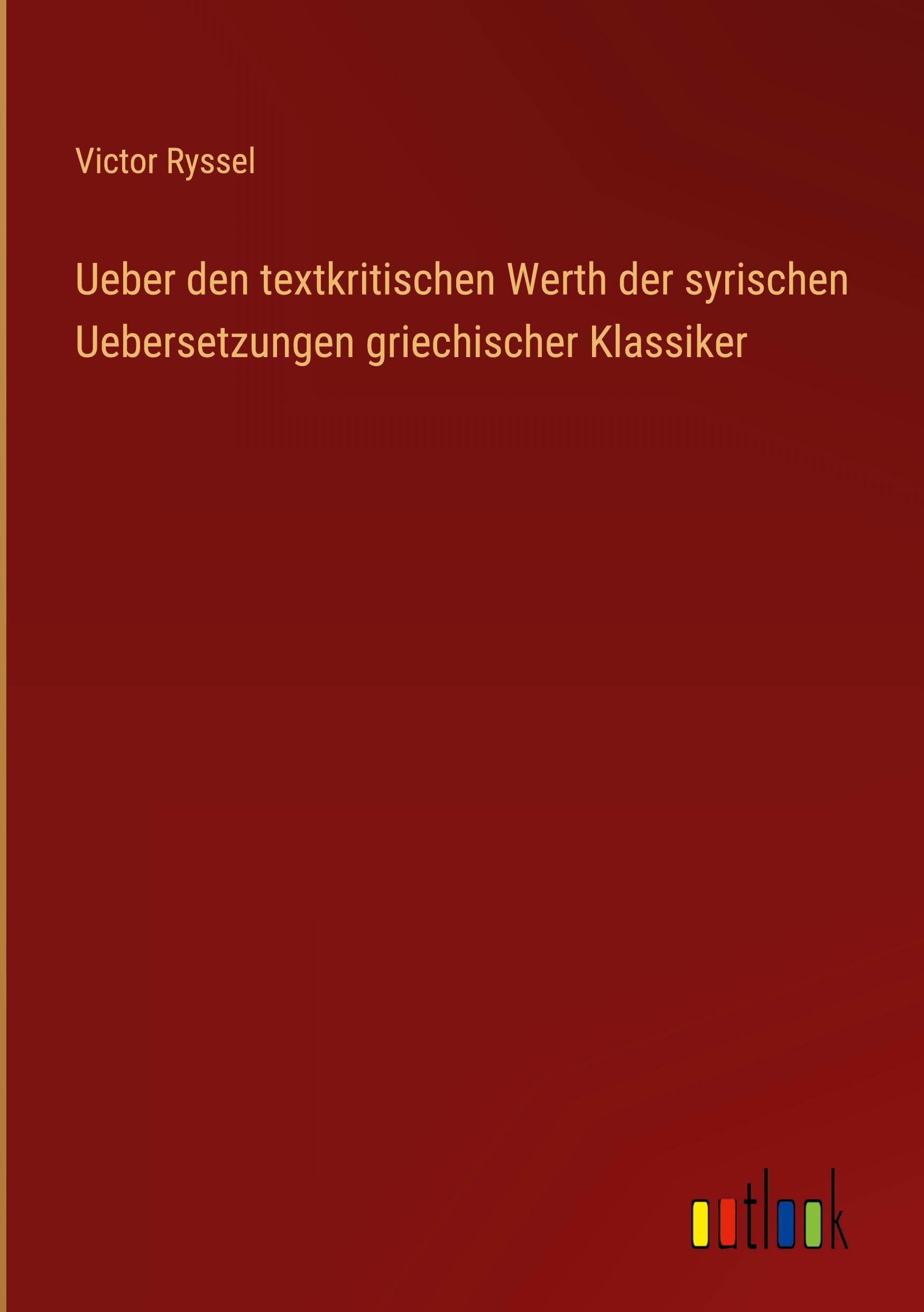 Ueber den textkritischen Werth der syrischen Uebersetzungen griechischer Klassiker