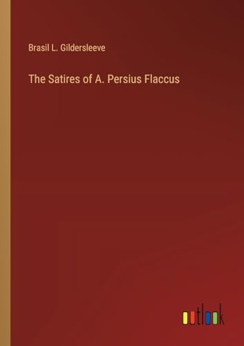 The Satires of A. Persius Flaccus