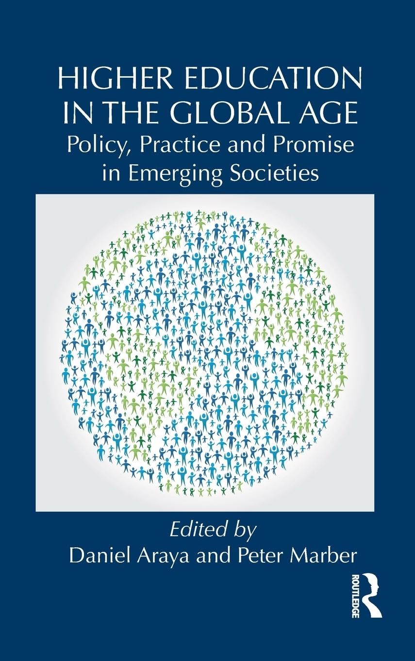 Higher Education in the Global Age: Policy, Practice and Promise in Emerging Societies (Routledge Studies in Emerging Societies, 4, Band 4)