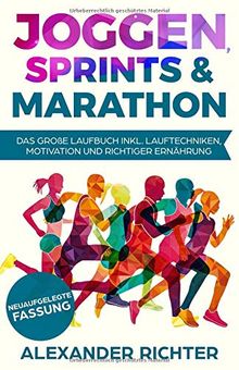 Joggen, Sprints & Marathon: Das große Laufbuch inkl. Lauftechniken, Motivation und richtiger Ernährung