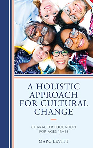 A Holistic Approach For Cultural Change: Character Education for Ages 13-15