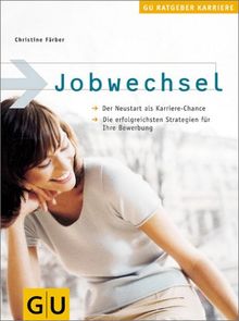 Jobwechsel: Der Neustart als Karriere-Chance. Die erfolgreichsten Strategien für Ihre Bewerbung (GU Altproduktion)