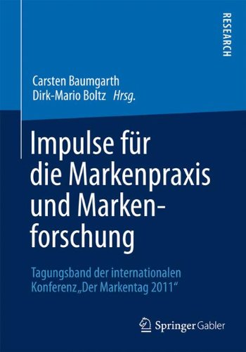 Impulse für die Markenpraxis und Markenforschung: Tagungsband der internationalen Konferenz DerMarkentag 2011