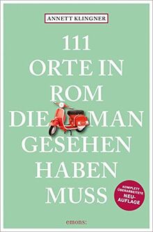 111 Orte in Rom, die man gesehen haben muss: Reiseführer, Relaunch