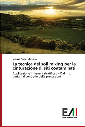 La tecnica del soil mixing per la cinturazione di siti contaminati: Applicazione in terreni stratificati - Dal mix design al controllo delle prestazioni