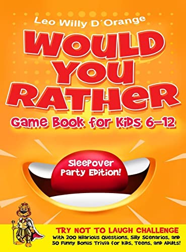 Would You Rather Game Book for Kids 6-12 | Sleepover Party Edition!: Try Not To Laugh Challenge with 200 Silly Scenarios, Hilarious Questions and 50 Bonus Trivia the Whole Family Will Love!