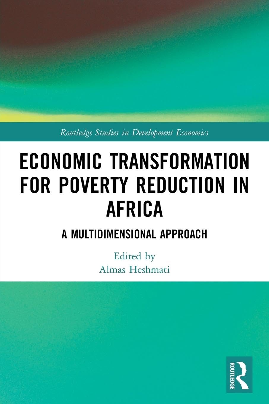 Economic Transformation for Poverty Reduction in Africa: A Multidimensional Approach (Routledge Studies in Development Economics, Band 134)