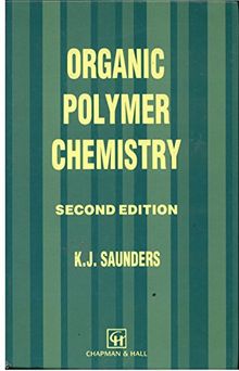 Organic Polymer Chemistry: An Introduction to the Organic Chemistry of Adhesives, Fibres, Paints, Plastics and Rubbers: An Introduction to the ... Fibres, Paints, Plastics and Rubbers