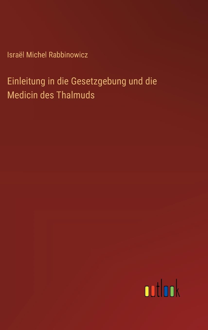 Einleitung in die Gesetzgebung und die Medicin des Thalmuds