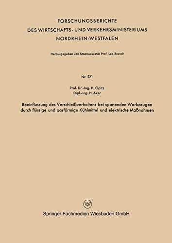 Beeinflussung des Verschleißverhaltens bei spanenden Werkzeugen durch flüssige und gasförmige Kühlmittel und elektrische Maßnahmen (Forschungsberichte ... Nordrhein-Westfalen, 271, Band 271)