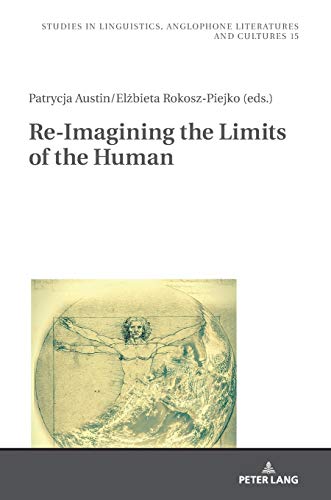 Re-Imagining the Limits of the Human (Studies in Linguistics, Anglophone Literatures and Cultures, Band 15)