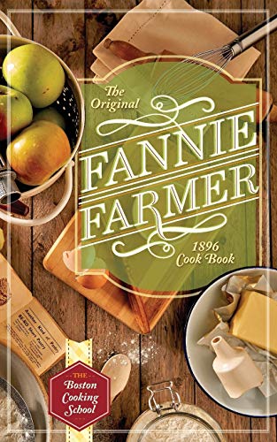 Farmer, Fannie Merritt The Original Fannie Farmer 1896 Cookbook, The Boston Cooking School