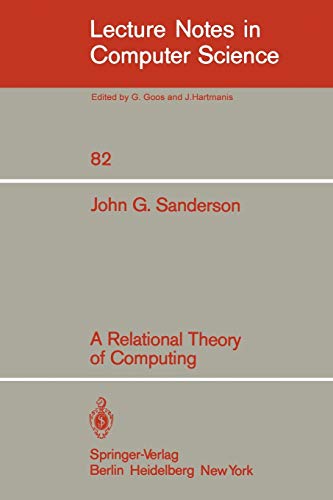 A Relational Theory of Computing (Lecture Notes in Computer Science, 82, Band 82)