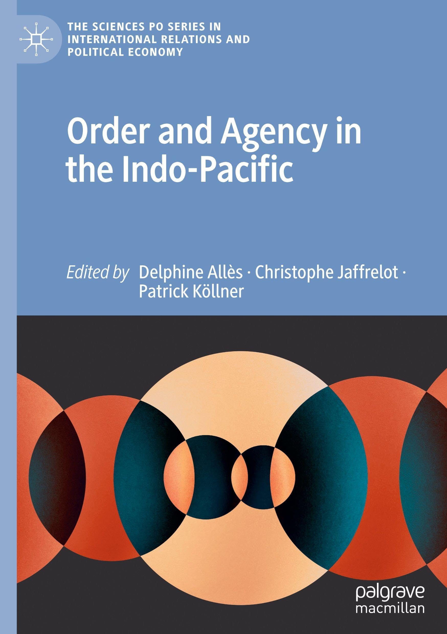 Order and Agency in the Indo-Pacific (The Sciences Po Series in International Relations and Political Economy)