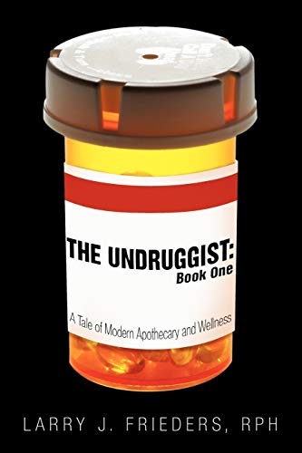 The Undruggist: Book One: A Tale of Modern Apothecary and Wellness