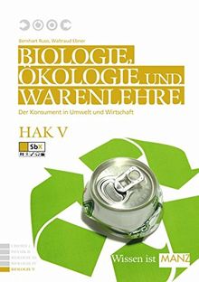 Naturwissenschaften / Biologie, Ökologie und Warenlehre HAK V: Der Konsument in Umwelt und Wirtschaft