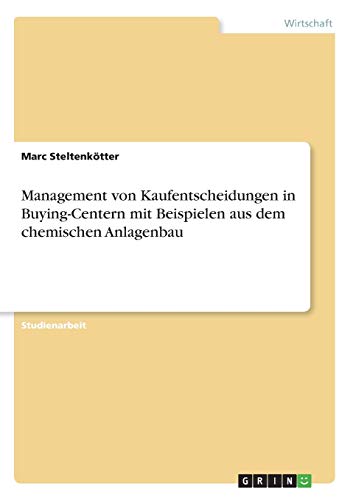 Management von Kaufentscheidungen in Buying-Centern mit Beispielen aus dem chemischen Anlagenbau