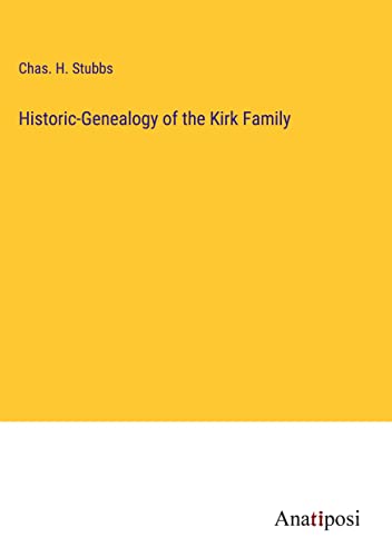 Historic-Genealogy of the Kirk Family