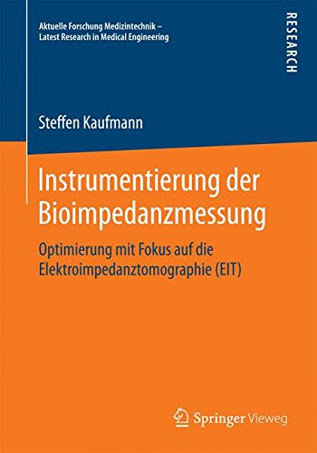 Instrumentierung der Bioimpedanzmessung: Optimierung mit Fokus auf die Elektroimpedanztomographie (EIT) (Aktuelle Forschung Medizintechnik - Latest Research in Medical Engineering)