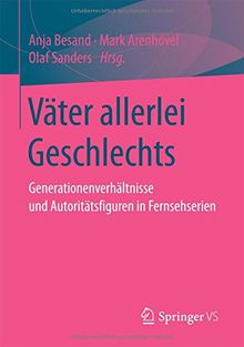 Väter allerlei Geschlechts: Generationenverhältnisse und Autoritätsfiguren in Fernsehserien