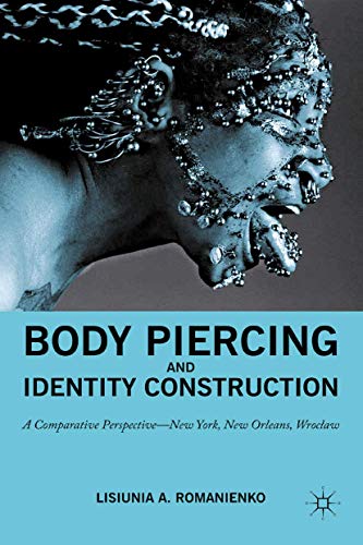 Romanienko, Lisiunia A. Body Piercing And Identity Construction, A Comparative Perspective - New York, New Orleans, Wroclaw, A Comparative Perspective ― New York, New
