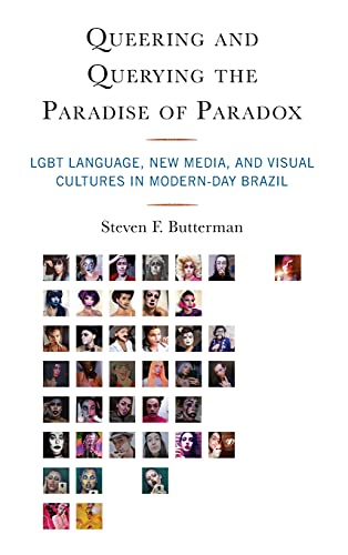 Queering and Querying the Paradise of Paradox: LGBT Language, New Media, and Visual Cultures in Modern-Day Brazil
