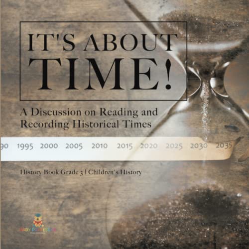 It's About Time!: A Discussion on Reading and Recording Historical Times History Book Grade 3 Children's History