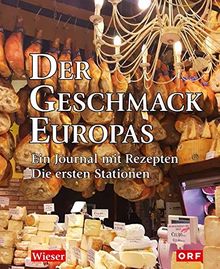 Der Geschmack Europas: Ein Journal mit Rezepten. Die ersten zehn Stationen