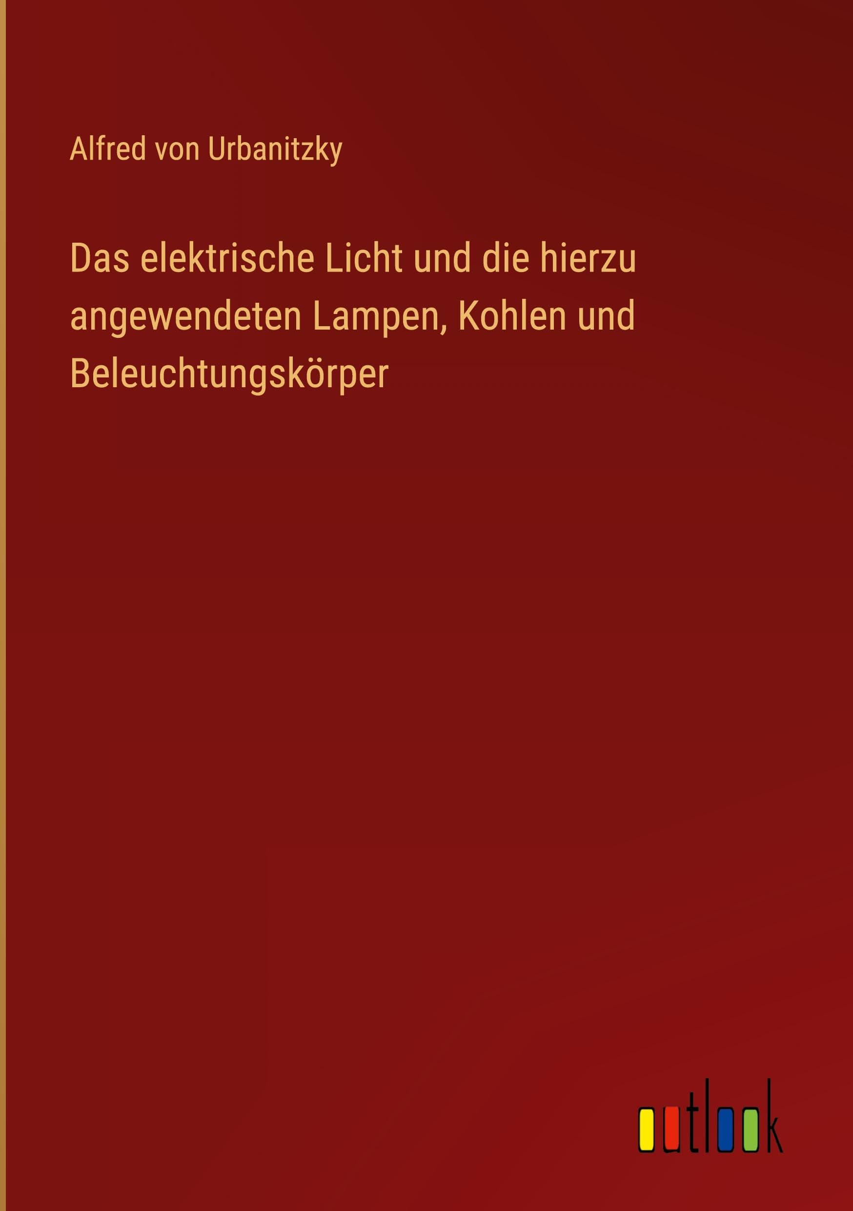 Das elektrische Licht und die hierzu angewendeten Lampen, Kohlen und Beleuchtungskörper