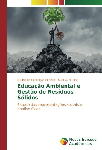 Educação Ambiental e Gestão de Resíduos Sólidos: Estudo das representações sociais e análise física