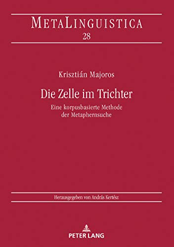 Die Zelle im Trichter: Eine korpusbasierte Methode der Metaphernsuche (Metalinguistica, Band 28)