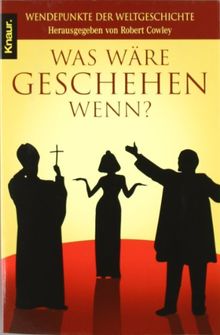 Was wäre geschehen, wenn?: Wendepunkte der Weltgeschichte