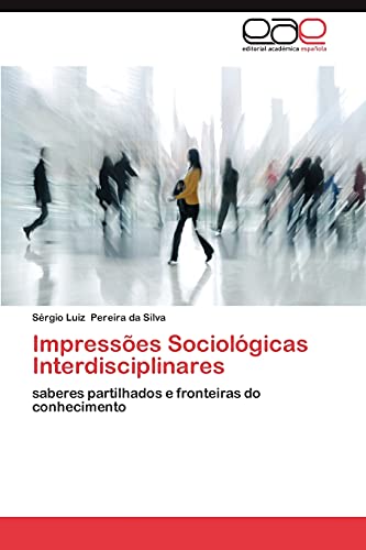 Impressões Sociológicas Interdisciplinares: saberes partilhados e fronteiras do conhecimento