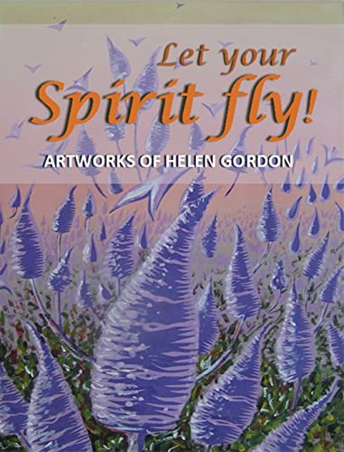 Let your spirit fly!: Artworks of Helen Gordon