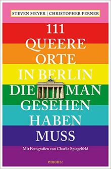 111 queere Orte in Berlin, die man gesehen haben muss (111 Orte ...)