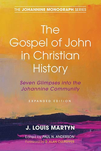 The Gospel of John in Christian History, (Expanded Edition): Seven Glimpses into the Johannine Community (The Johannine Monograph, Band 8)