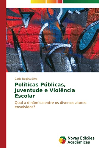 Políticas Públicas, Juventude e Violência Escolar: Qual a dinâmica entre os diversos atores envolvidos?