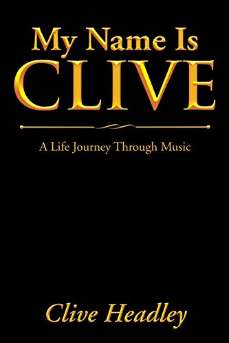 My Name Is Clive: A Life Journey Through Music