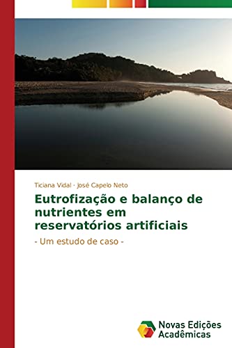Eutrofização e balanço de nutrientes em reservatórios artificiais: - Um estudo de caso -