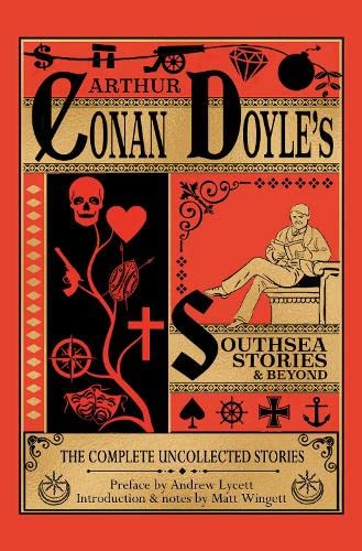 Southsea Stories And Beyond (paperback edition): The Complete Uncollected Stories of Arthur Conan Doyle