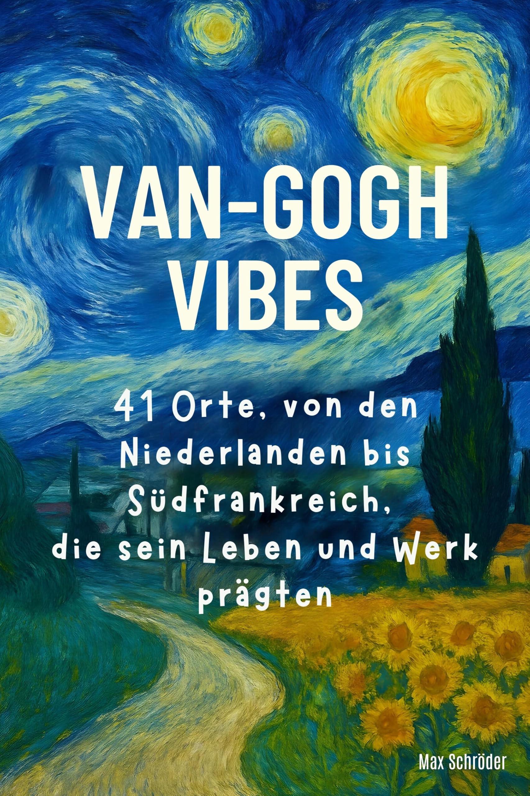 Van-Gogh-Vibes: 41 Orte von den Niederlanden bis Südfrankreich, die sein Leben und Werk prägten