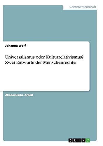 Universalismus oder Kulturrelativismus? Zwei Entwürfe der Menschenrechte