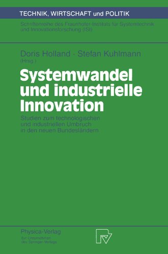 Systemwandel und industrielle Innovation. Studien zum technologischen und industriellen Umbruch in den neuen Bundesländern (Technik, Wirtschaft und ... und Innovationsforschung (ISI) Bd. 16)