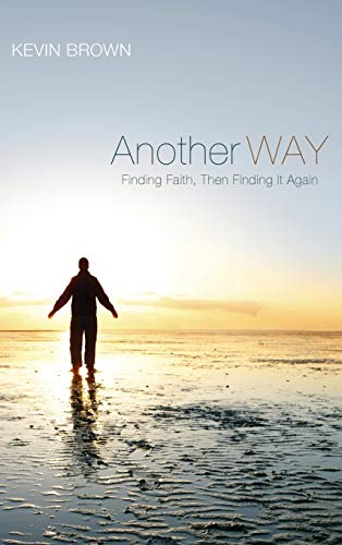 Another Way: Finding Faith, Then Finding It Again