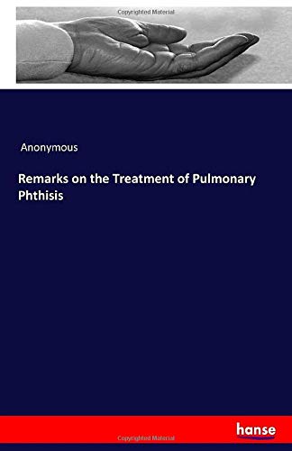 Remarks on the Treatment of Pulmonary Phthisis