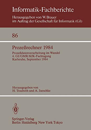 Prozeßrechner 1984: Prozeßdatenverarbeitung im Wandel. 4. GI/GMR/KfK-Fachtagung, Karlsruhe, September 1984: Prozeßdatenverarbeitung im Wandel. 4. ... 1984 (Informatik-Fachberichte, 86, Band 86)