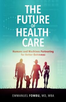 The Future of Healthcare: Humans and Machines Partnering for Better Outcomes
